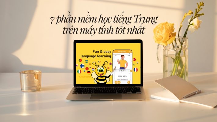 7 phần mềm học tiếng Trung trên máy tính tốt nhất hiện nay