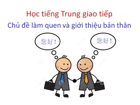 Học tiếng Trung giao tiếp chủ đề làm quen và giới thiệu bản thân