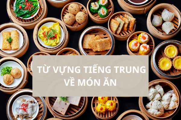 200+ từ vựng tiếng Trung về món ăn phổ biến nhất 