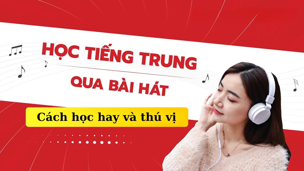 Học tiếng Trung qua bài hát có gì thú vị?